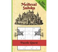 Medieval Sudoku Puzzle Quest: A Journey Through the Middle Ages | 50+ Sudoku Puzzles & Authentic History Tidbits | 6 x9 inches, 110 pages | Ages 8+, Teens and Adults
