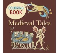 Medieval Tales. Coloring Book for Adults: A Coloring Journey Through Medieval Life, Legends, Faith, and the Art of Illuminated Manuscripts