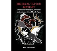 Medieval tattoo bestiary - Collector edition: Symbolism of dragons, creatures and animals of the Middle Ages