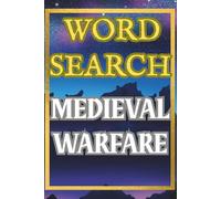 Medieval Warfare Word Search Puzzle Book: 50 Battles, Siege Weapons, Army Tactics & Combat Strategy Puzzles: Challenging Large Print Puzzles for ... Knights, Castles, Armies and War Strategy