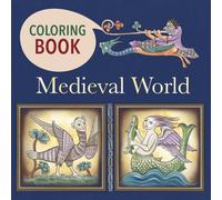 Medieval World. Coloring Book for Adults and Teens: Inspired by Illuminated Manuscripts, Bestiaries, Dragons, Knights