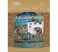 National Geographic – Il mondo medievale: un atlante illustrato