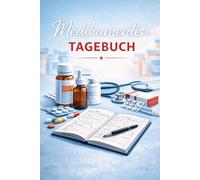 Medikamenten Tagebuch A5: Einnahmeplan & Protokoll - 100 Seiten - 2 Datenseiten - Uhrzeiten, Dosis, Wirkung, Nebenwirkungen & Notizen