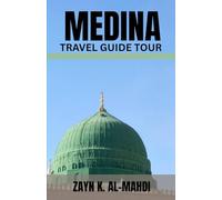 MEDINA TRAVEL GUIDE TOUR: Explore the Heart of Islamic History with this complete travel guide covering historical mosques, spiritual landmarks. ... for pilgrims tourists, and first-time visitor