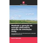 Medindo a geração de energia alternativa através da simulação Unity: Apresentando uma nova ferramenta para a educação energética M.A.E.G.U.S