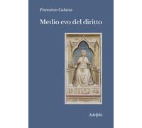 Medio evo del diritto. Le fonti - Calasso Francesco