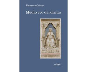 Medio evo del diritto. Le fonti - Calasso Francesco