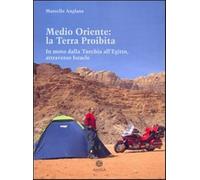 Medio Oriente: la terra proibita. In moto dalla Turchia all'Egitto, attrav...
