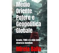 Medio Oriente Potere e Geopolitica Globale: Israele, l’ONU e le sfide della sicurezza mondiale