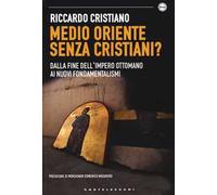 Medio Oriente senza cristiani? Dalla fine dell'impero Ottomano ai nuovi fondamentalismi