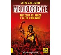 Medio Oriente. Vol. 2: Risveglio islamico e false primavere