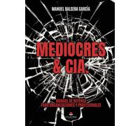 Mediocres & Cia. Manual de defensa para organizaciones y profesionales