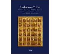 Medioevo a Trieste. Istituzioni, arte, società nel Trecento