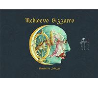 Medioevo bizzarro. Ediz. illustrata
