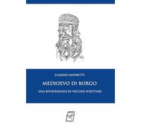 Medioevo di Borgo. Una rivisitazione di vecchie scritture. Nuova ediz.