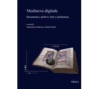 Medioevo digitale. Documenti e archivi arte e architettura. Ediz. italiana e inglese