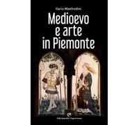 Medioevo e arte in Piemonte. Ediz. a colori