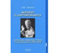 Medioevo e contemporaneità. Santa Sede, Ambasciata d'Italia e Cecoslovacchia (1948-1953)