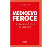 Medioevo feroce. Le storie e il mito di Ezzelino