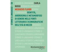 Medioevo fluido. Identità, androginia e metamorfosi di genere nelle fonti letterarie e iconografiche dell’età di mezzo