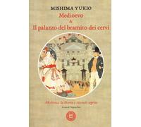 MEDIOEVO & IL PALAZZO DEL BRAMITO DEI CERVI. MISHIMA, LA STORIA E VICENDE SEGRET