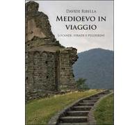 Medioevo in viaggio. Locande, strade e pellegrini di Davide Ribella, 2012