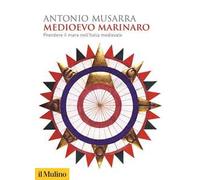 Medioevo marinaro. Prendere il mare nell'Italia medievale