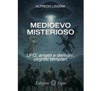 Medioevo misterioso. UFO, angeli e demoni, segreti templari