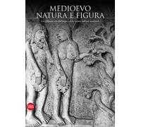 Medioevo. Natura e figura. La raffigurazione dell'uomo e della natura nell'arte medievale