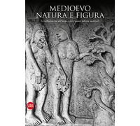 Medioevo. Natura e figura. La raffigurazione dell'uomo e della natura nell'arte