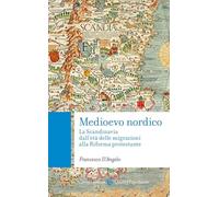 Medioevo nordico. La Scandinavia dall'età delle migrazioni alla Riforma protestante
