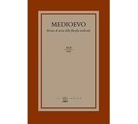 Medioevo. Rivista di storia della filosofia medievale. L’ agire morale e i suoi limiti: fato, determinismo e libero arbitrio nel medioevo (2017) (Vol. 42)