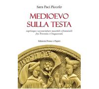 Medioevo sulla testa. Copricapo e acconciature maschili e femminili fra Tr...