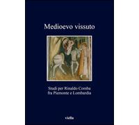 Medioevo vissuto. Studi per Rinaldo Comba fra Piemonte e Lombardia