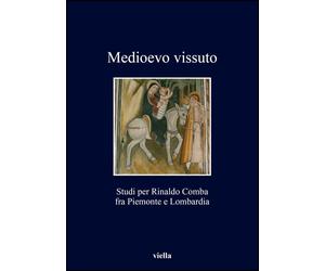 Medioevo vissuto. Studi per Rinaldo Comba fra Piemonte e Lombardia
