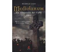 Mediolanum. La conquista dei Celti. Nuova ediz.