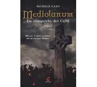 Mediolanum. La conquista dei Celti. Nuova ediz.
