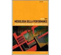 Mediologia della performance. Arti performatiche nell'epoca della riproducibilità digitale