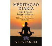 Meditação Diária com Frases Inspiradoras 90 Dias de Paz Interior e Reflexão