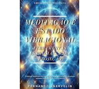 MEDITAÇÃO E ESTADO VIBRACIONAL: FERRAMENTAS ESSENCIAIS PARA PROJEÇÃO: 8