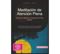 Meditación de Atención Plena: Calmar la Mente y Encontrar la Paz Interior
