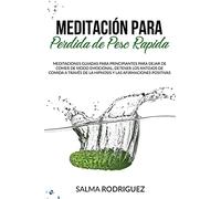 Meditación Para Perdida de Peso Rápida: Meditaciones Guiadas para Principiantes para Dejar de Comer de Modo Emocional, Detener los Antojos de Comida a ... de la Hipnosis y las Afirmaciones Positivas