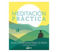 Meditación práctica : guía completa paso a paso