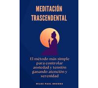 Meditación Trascendental: El método más simple para controlar ansiedad y tensión ganando atención y serenidad