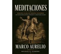 Meditaciones de Marco Aurelio: Edición clara en español moderno con notas explicativas, contexto y comentario guiado