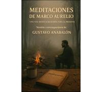 Meditaciones de Marco Aurelio: Una voz antigua reescrita para el presente