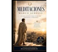MEDITACIONES: La sabiduría eterna de Marco Aurelio en español moderno