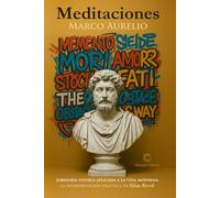 Meditaciones MARCO AURELIO: Sabiduría estoica aplicada a la vida moderna LA INTERPRETACIÓN PRÁCTICA DE SILAS REED
