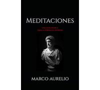 Meditaciones Marco Aurelio: Una guía estoica para la fortaleza interior