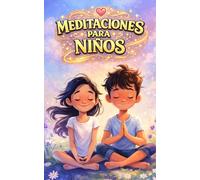 Meditaciones para niños: Un viaje mágico hacia la calma interior